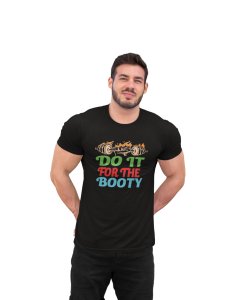 Do It For The Booty, Round Neck Gym Tshirt (Black Tshirt) - Clothes for Gym Lovers - Suitable for Gym Going Person - Foremost Gifting Material for Your Friends and Close Ones