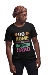 Go Home Or Train Hard, (BG White, Yellow, Black and Pink), Round Neck Gym Tshirt (White Tshirt) - Clothes for Gym Lovers - Suitable for Gym Going Person - Foremost Gifting Material for Your Friends and Close Ones