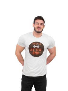 Meet Me At The Gym, Round Neck Gym Tshirt (BG Orange) (White Tshirt) - Clothes for Gym Lovers - Suitable for Gym Going Person - Foremost Gifting Material for Your Friends and Close Ones