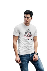 Give Away The Pain, Round Neck Gym Tshirt (White Tshirt) - Clothes for Gym Lovers - Suitable for Gym Going Person - Foremost Gifting Material for Your Friends and Close Ones