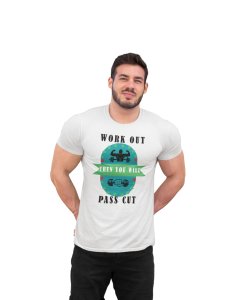 Work Out Then You Will Pass Cut, Round Neck Gym Tshirt (White Tshirt) - Clothes for Gym Lovers - Suitable for Gym Going Person - Foremost Gifting Material for Your Friends and Close Ones