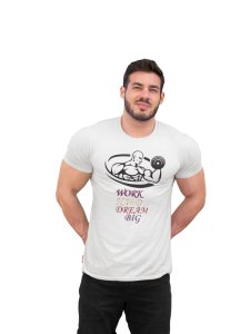 Semi Human, Work Hard, Dream Big Round Neck Gym Tshirt (White Tshirt) - Clothes for Gym Lovers - Suitable for Gym Going Person - Foremost Gifting Material for Your Friends and Close Ones