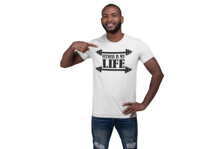 Fitness is My Life (BG Black), Round Neck Gym Tshirt (White Tshirt) - Clothes for Gym Lovers - Suitable for Gym Going Person - Foremost Gifting Material for Your Friends and Close Ones