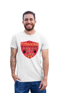 Fitness Exercise Saved My Life (BG Shield) Round Neck Gym Tshirt (White Tshirt) - Clothes for Gym Lovers - Foremost Gifting Material for Your Friends and Close Ones