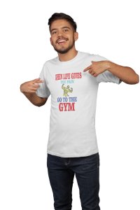 When Life Gives You Pain, Go To The Gym, Round Neck Gym Tshirt (White Tshirt) - Clothes for Gym Lovers - Foremost Gifting Material for Your Friends and Close Ones