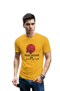 Train Insane Or Remain The Same, (BG Circle Cherry), Round Neck Gym Tshirt (Yellow Tshirt) - Clothes for Gym Lovers - Suitable for Gym Going Person - Foremost Gifting Material for Your Friends and Close Ones