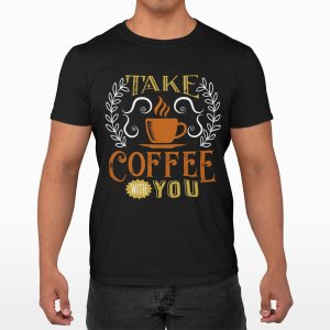 Take Coffee with you - Black - printed t shirt - comfortable round neck cotton.