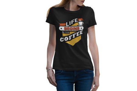 Life begins after Coffee - black printed t shirt - comfortable round neck cotton.
