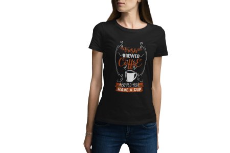 Fresh brewed Coffee served here have acup - Black - printed t shirt - comfortable round neck cotton.