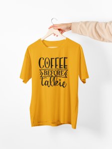 Coffee before talkie - Yellow - printed t shirt - comfortable round neck cotton.
