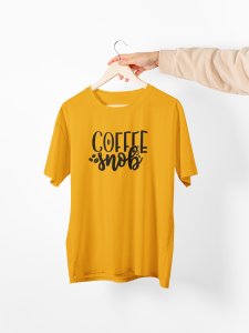 Coffee snob - Yellow - printed t shirt - comfortable round neck cotton.