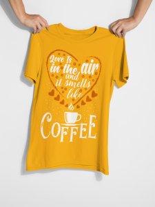 Love in the air and it smells like Coffee - Yellow - printed t shirt - comfortable round neck cotton.