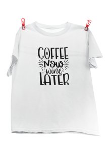Coffee now wine later - White - printed t shirt - comfortable round neck cotton.