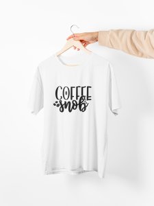 Coffee snob - White - printed t shirt - comfortable round neck cotton.