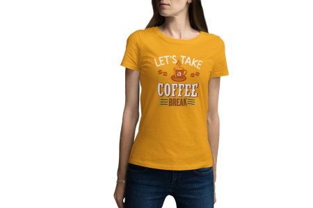 Lets take Coffee break - Yellow - printed t shirt - comfortable round neck cotton.
