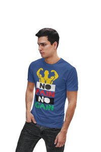 No Pain, No Gain, (BG Yellow, Red, Blue, Black and Green), Round Neck Gym Tshirt (Blue Tshirt) - Clothes for Gym Lovers - Suitable for Gym Going Person - Foremost Gifting Material for Your Friends and Close Ones