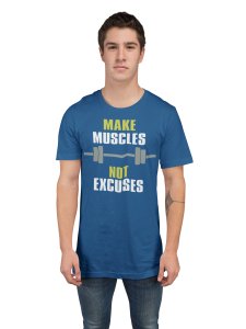 Make Muscles, Not Excuses, (BG White and Green), Round Neck Gym Tshirt (Blue Tshirt) - Clothes for Gym Lovers - Suitable for Gym Going Person - Foremost Gifting Material for Your Friends and Close Ones