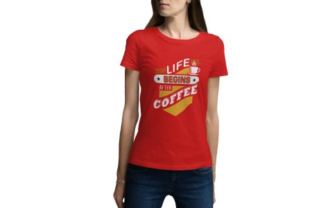 Life begins after Coffee - Red - printed t shirt - comfortable round neck cotton.