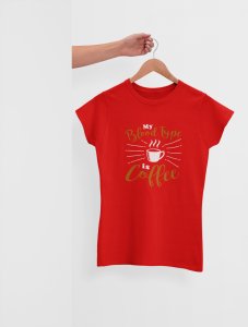 My blood type is Coffee - Red - printed t shirt - comfortable round neck cotton.