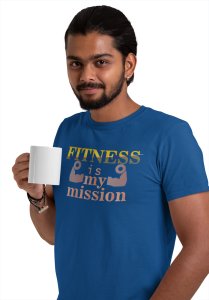 Fitness Is My Mission, Round Neck Gym Tshirt (Blue Tshirt) - Clothes for Gym Lovers - Suitable for Gym Going Person - Foremost Gifting Material for Your Friends and Close Ones