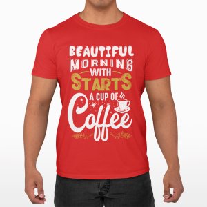 Beautifull mornings with starts a cup of Coffee - Red - printed t shirt - comfortable round neck cotton.