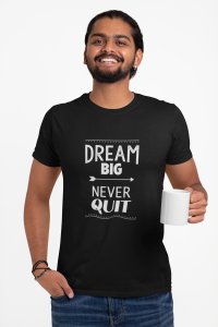 Dream big, never quit -round crew neck cotton tshirts for men