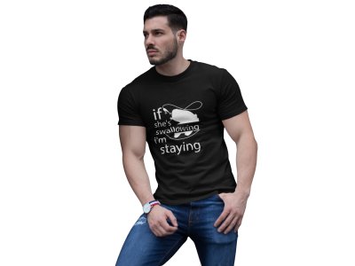 If she's shallowing, I'm staying -round crew neck cotton tshirts for men