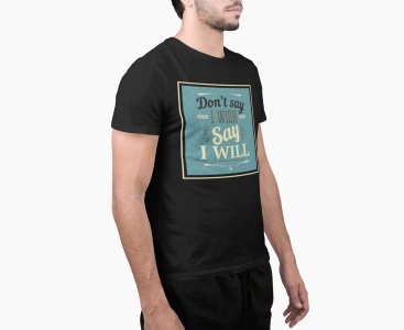 Say i will - Black - printed T-shirts - Men's stylish clothing - Cool tees for boys