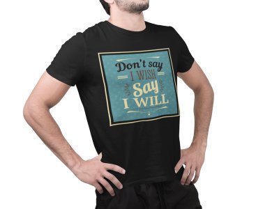 Say i will - Black - printed T-shirts - Men's stylish clothing - Cool tees for boys