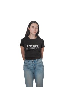 I love my husband-printed family themed cotton blended half-sleeve t-shirts made for women (black)
