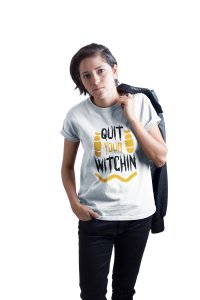 Quit your witchin - Printed Tees for Women's - designed for Halloween