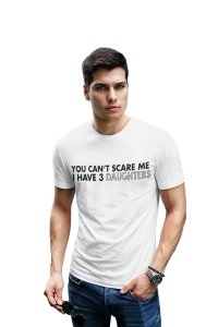 You can't scare me -printed family themed cotton blended half-sleeve t-shirts made for men (white)