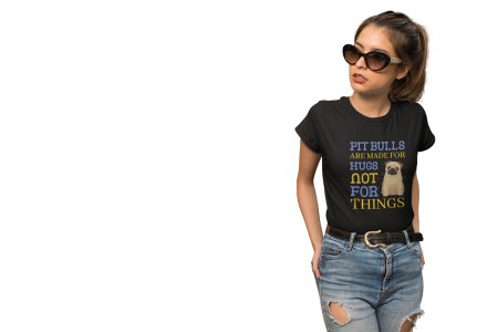 Pitbulls Are Made For Hugs Not For Things -White- printed cotton t-shirt - comfortable, stylish