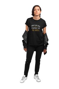 Only my dog knows me so well White And Yellow Text-Black -printed cotton t-shirt - comfortable, stylish