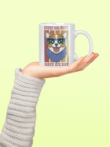 Every dog must have his day- pets themed printed ceramic white coffee and tea mugs/ cups for pets lover people