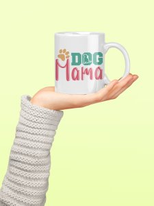 Dog mama - pets themed printed ceramic white coffee and tea mugs/ cups for pets lover people