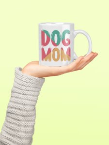 Dog mom Colourfull Text- pets themed printed ceramic white coffee and tea mugs/ cups for pets lover people