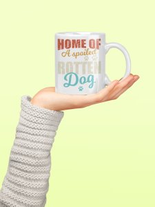Home Of A Spoiled Rotten Dog - pets themed printed ceramic white coffee and tea mugs/ cups for pets lover people