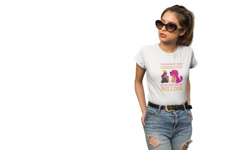 Good knew my heart needed love so he sent me my bulldog -White -printed cotton t-shirt - comfortable, stylishh