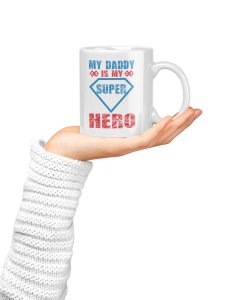 My dad is my super hero - family themed printed ceramic white coffee and tea mugs/ cups