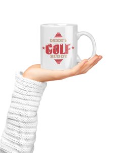 Daddy's golf buddy - family themed printed ceramic white coffee and tea mugs/ cups