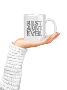 Best Aunt Ever Text in black - family themed printed ceramic white coffee and tea mugs/ cups