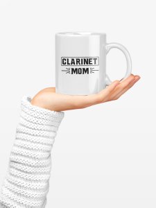 Clarinet mom - family themed printed ceramic white coffee and tea mugs/ cups