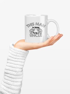 This man going to be uncle- family themed printed ceramic white coffee and tea mugs/ cups