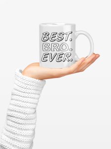 Best Bro Ever - family themed printed ceramic white coffee and tea mugs/ cups