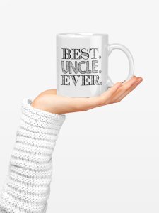 Best uncle Ever Black text- family themed printed ceramic white coffee and tea mugs/ cups
