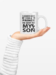 I asked god for a prince - family themed printed ceramic white coffee and tea mugs/ cups