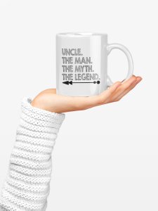 Uncle, The Man, The myth, The legend- family themed printed ceramic white coffee and tea mugs/ cups