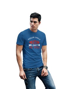 Your Only Limit Is You, Round Neck Gym Tshirt (Blue Tshirt) - Clothes for Gym Lovers - Suitable for Gym Going Person - Foremost Gifting Material for Your Friends and Close Ones