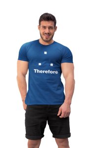 Therefore (Blue T) -Clothes for Mathematics Lover - Foremost Gifting Material for Your Friends, Teachers, and Close Ones